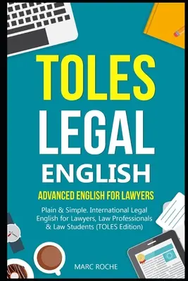 TOLES právnická angličtina: Jednoduchá angličtina pre právnikov. Medzinárodná právnická angličtina pre právnikov, odborníkov v oblasti práva a študentov práva - TOLES Legal English: Advanced English for Lawyers, Plain & Simple. International Legal English for Lawyers, Law Professionals & Law Student