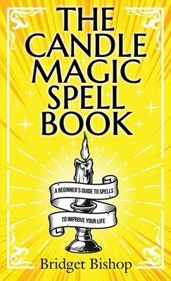Kniha kúziel o sviečkovej mágii: Knižná príručka pre začiatočníkov: Kúzla na zlepšenie vášho života - The Candle Magic Spell Book: A Beginner's Guide to Spells to Improve Your Life
