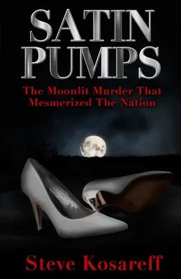 Saténové čerpadlá: Vražda pri mesačnom svite, ktorá očarila celý národ - Satin Pumps: The Moonlit Murder That Mesmerized The Nation