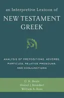 Výkladový lexikón novozákonnej gréčtiny: Analýza predložiek, prísloviek, častíc, vzťahových zámen a spojok - An Interpretive Lexicon of New Testament Greek: Analysis of Prepositions, Adverbs, Particles, Relative Pronouns, and Conjunctions