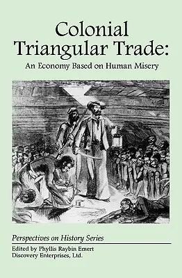 Koloniálny trojstranný obchod: Hospodárstvo založené na ľudskej biede - Colonial Triangular Trade: An Economy Based on Human Misery