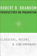 Perspektívy pragmatizmu: Klasické, nedávne a súčasné pohľady na pragmatizmus. - Perspectives on Pragmatism: Classical, Recent, and Contemporary