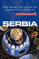 Culture Smart! Srbsko: základný sprievodca zvyklosťami a kultúrou - Culture Smart!: Serbia: The Essential Guide to Customs & Culture