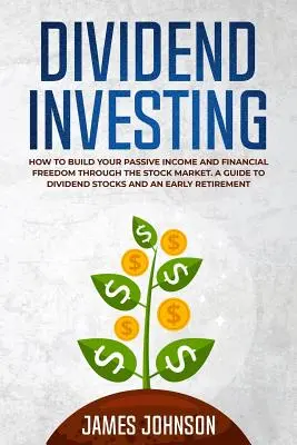 Dividendové investovanie: Ako si vybudovať PASÍVNY PRÍJEM a FINANČNÚ SOBODU prostredníctvom akciového trhu. Sprievodca po dividendových akciách a uchu - Dividend Investing: How to Build Your PASSIVE INCOME and FINANCIAL FREEDOM Through the Stock Market. A Guide to Dividend Stocks and an Ear