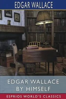 Edgar Wallace sám od seba (Esprios Classics) - Edgar Wallace by Himself (Esprios Classics)