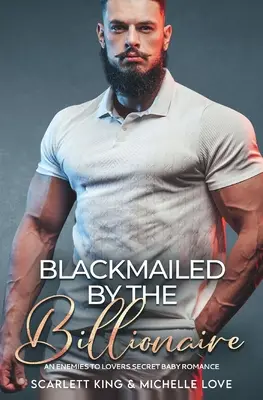 Vydieraná miliardárom: Romantika o tajnom dieťati od nepriateľov k milencom - Blackmailed by the Billionaire: An Enemies to Lovers Secret Baby Romance