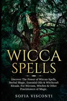Zaklínadlá Wicca: Čarodejnícke rituály: Objavte silu wicca kúziel, bylinnej mágie, esenciálnych olejov a čarodejníckych rituálov. Pre wiccanov, čarodejnice a iné p - Wicca Spells: Discover The Power of Wiccan Spells, Herbal Magic, Essential Oils & Witchcraft Rituals. For Wiccans, Witches & Other P