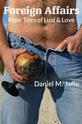 Zahraničné záležitosti: Mužské príbehy o chtíči a láske - Foreign Affairs: Male Tales of Lust & Love