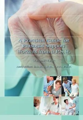 Praktická príručka pre pracovníkov osobnej asistencie od A P.S.W.: Prvý diel - A Practical Guide for Personal Support Workers from A P.S.W.: Volume One