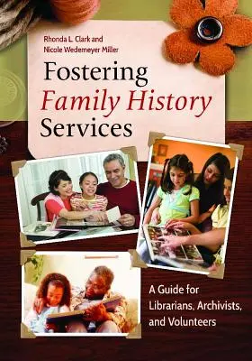 Služby pre pestovanie rodinnej histórie: Príručka pre knihovníkov, archivárov a dobrovoľníkov - Fostering Family History Services: A Guide for Librarians, Archivists, and Volunteers