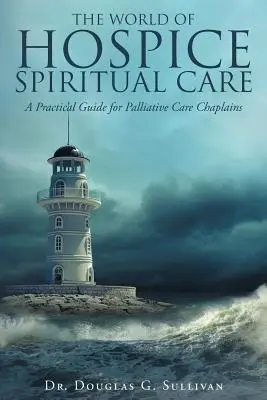 Svet hospicovej duchovnej starostlivosti: Praktická príručka pre kaplánov paliatívnej starostlivosti - The World of Hospice Spiritual Care: A Practical Guide for Palliative Care Chaplains