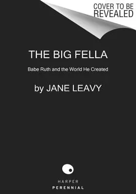 The Big Fella (Veľký chlapík): Babe Ruth a svet, ktorý stvoril - The Big Fella: Babe Ruth and the World He Created