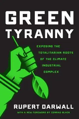 Zelená tyrania: Odhalenie totalitných koreňov klimatického priemyselného komplexu - Green Tyranny: Exposing the Totalitarian Roots of the Climate Industrial Complex