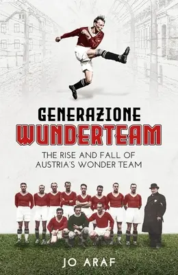 Generazione Wunderteam: Wunder Team: Vzostup a pád rakúskeho Wonder Teamu - Generazione Wunderteam: The Rise and Fall of Austria's Wonder Team