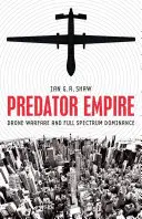 Predátorská ríša: Vojna s dronmi a nadvláda celého spektra - Predator Empire: Drone Warfare and Full Spectrum Dominance