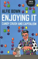 Užívanie si: Candy Crush a kapitalizmus - Enjoying It: Candy Crush and Capitalism