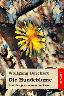 Die Hundeblume (Ľudové dielo): Erzhlungen Aus Unseren Tagen - Die Hundeblume: Erzhlungen Aus Unseren Tagen