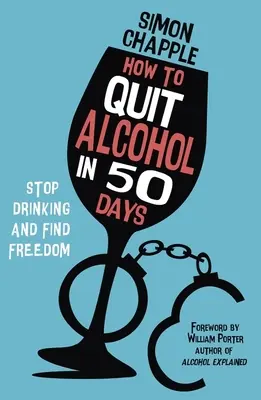 Ako prestať s alkoholom za 50 dní: Prestaňte piť a nájdite slobodu - How to Quit Alcohol in 50 Days: Stop Drinking and Find Freedom