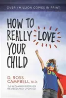 Ako skutočne milovať svoje dieťa - How to Really Love Your Child