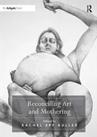 Zosúladenie umenia a materstva - Reconciling Art and Mothering