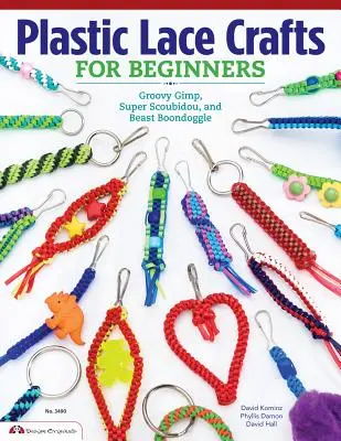 Plastové čipky pre začiatočníkov: Vydarený Gimp, Super Scoubidou a Beast Boondoggle - Plastic Lace Crafts for Beginners: Groovy Gimp, Super Scoubidou, and Beast Boondoggle