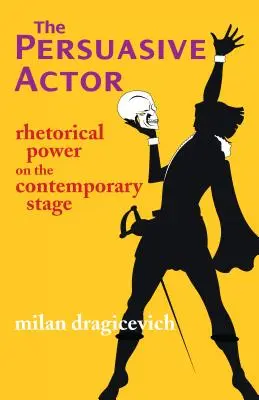 Persuazívny herec - rétorická sila na súčasnom javisku - Persuasive Actor - Rhetorical Power on the Contemporary Stage