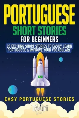 Portugalské krátke príbehy pre začiatočníkov: 20 vzrušujúcich krátkych príbehov, ako sa ľahko naučiť portugalsky a zlepšiť si slovnú zásobu - Portuguese Short Stories for Beginners: 20 Exciting Short Stories to Easily Learn Portuguese & Improve Your Vocabulary