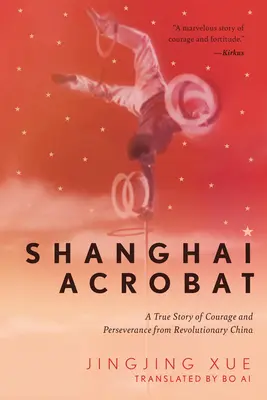 Shanghai Acrobat: Skutočný príbeh odvahy a vytrvalosti z revolučnej Číny - Shanghai Acrobat: A True Story of Courage and Perseverance from Revolutionary China