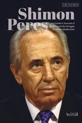 Šimon Peres: Šimon Peres (Peres Peres): Zasvätená správa o človeku a boji za nový Blízky východ - Shimon Peres: An Insider's Account of the Man and the Struggle for a New Middle East