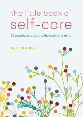 Malá kniha starostlivosti o seba: 30 postupov na upokojenie tela, mysle a duše - The Little Book of Self-Care: 30 Practices to Soothe the Body, Mind and Soul