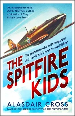 Deti Spitfire: Generácia, ktorá postavila, podporovala a lietala na najobľúbenejšej britskej stíhačke - The Spitfire Kids: The Generation Who Built, Supported and Flew Britain's Most Beloved Fighter