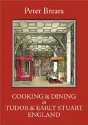 Varenie a stolovanie v tudorovskom a ranostuartovskom Anglicku - Cooking & Dining in Tudor & Early Stuart England