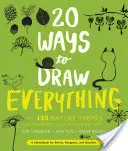 20 spôsobov, ako nakresliť všetko: so 135 prírodnými motívmi od mačiek a tigrov po tulipány a stromy - 20 Ways to Draw Everything: With 135 Nature Themes from Cats and Tigers to Tulips and Trees