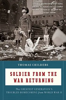 Vojak z vojny sa vracia: Návrat najväčšej generácie z druhej svetovej vojny do vlasti v ťažkostiach - Soldier from the War Returning: The Greatest Generation's Troubled Homecoming from World War II