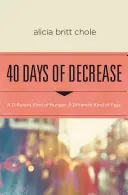 40 dní poklesu: Iný druh hladu. iný druh pôstu. - 40 Days of Decrease: A Different Kind of Hunger. a Different Kind of Fast.