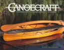 Canoecraft: Ilustrovaný sprievodca jemnou konštrukciou drevených pásov - Canoecraft: An Illustrated Guide to Fine Woodstrip Construction