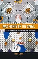 Wax Of The Sehel - látkové portréty zo súčasných afrických dejín - Wax Of The Sehel - Cloth Portraits of Contemporary African History