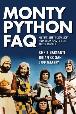 Monty Python FAQ: Všetko, čo treba vedieť o spame, gráloch, spame, nátlaku, Bruceovi a spame - Monty Python FAQ: All That's Left to Know about Spam, Grails, Spam, Nudging, Bruces and Spam