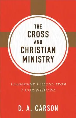 Kríž a kresťanská služba: Korinťanom: lekcie z 1. listu Korinťanom pre vedúcich pracovníkov - The Cross and Christian Ministry: Leadership Lessons from 1 Corinthians