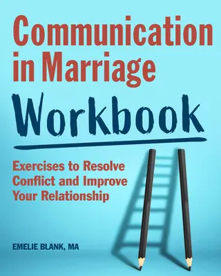 Pracovný zošit Komunikácia v manželstve: Cvičenia na riešenie konfliktov a zlepšenie vášho vzťahu - Communication in Marriage Workbook: Exercises to Resolve Conflict and Improve Your Relationship