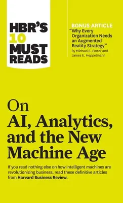 Hbr's 10 Must Read on Ai, Analytics, and the New Machine Age (s bonusovým článkom Why Every Company Needs an Augmented Reality Strategy by Michael E. - Hbr's 10 Must Reads on Ai, Analytics, and the New Machine Age (with Bonus Article Why Every Company Needs an Augmented Reality Strategy by Michael E.