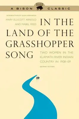 V krajine piesne kobyliek: Dve ženy v krajine indiánov pri rieke Klamath v rokoch 1908-09 - In the Land of the Grasshopper Song: Two Women in the Klamath River Indian Country in 1908-09