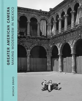Veľká americká kamera: Americká kamera: Tvorba modernizmu v Mexiku - Greater American Camera: Making Modernism in Mexico