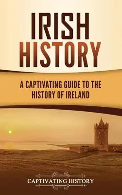 Írske dejiny: Pútavý sprievodca dejinami Írska - Irish History: A Captivating Guide to the History of Ireland
