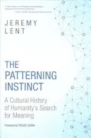 Inštinkt vzorovania: kultúrne dejiny hľadania zmyslu ľudstva - The Patterning Instinct: A Cultural History of Humanity's Search for Meaning