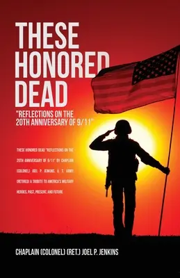 These Honored Dead: Reflections on the 20th Anniversary of 9/11 (Jenkins Chaplain (Colonel) (Ret ): Úvahy k 20. výročiu 11. septembra 2001). J.) - These Honored Dead: Reflections on the 20th Anniversary of 9/11 (Jenkins Chaplain (Colonel) (Ret ). J.)