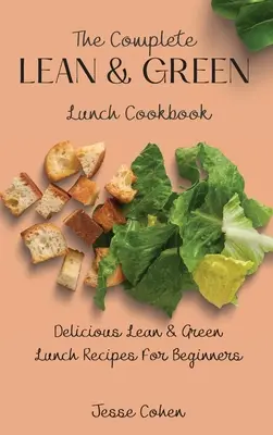 Kompletná kuchárka štíhlych a zelených obedov: Chutné recepty na štíhle a zelené obedy pre začiatočníkov - The Complete Lean & Green Lunch Cookbook: Delicious Lean & Green Lunch Recipes For Beginners
