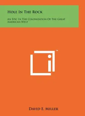 Diera v skale: Epos o kolonizácii veľkého amerického západu - Hole In The Rock: An Epic In The Colonization Of The Great American West