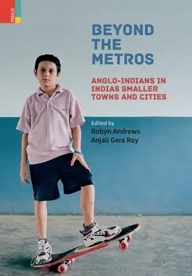 Za hranicami metra: Anglo-indiánci v menších indických mestách: Mimo metropoly: Anglo-indiánci v menších indických mestách - Beyond the Metros: Anglo-Indians in India's Smaller Towns and Cities