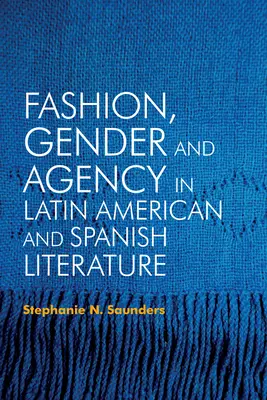 Móda, rod a konanie v latinskoamerickej a španielskej literatúre - Fashion, Gender and Agency in Latin American and Spanish Literature